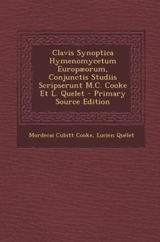 Cover of Clavis Synoptica Hymenomycetum Europaeorum, Conjunctis Studiis Scripserunt M.C. Cooke Et L. Quelet - Primary Source Edition