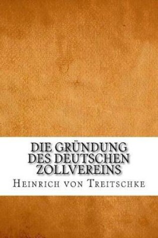 Cover of Die Grundung Des Deutschen Zollvereins