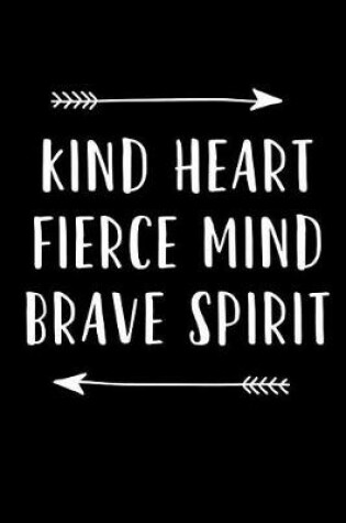 Cover of Kind Heart Fiece Mind Brave Spirit