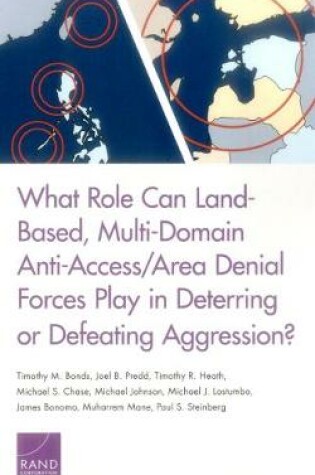 Cover of What Role Can Land-Based, Multi-Domain Anti-Access/Area Denial Forces Play in Deterring or Defeating Aggression?