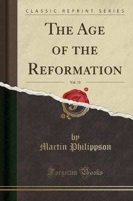 Book cover for The Age of the Reformation, Vol. 11 (Classic Reprint)