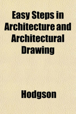 Cover of Easy Steps in Architecture and Architectural Drawing