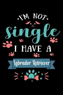 Book cover for I'm Not single I Have A Labrador Retriever