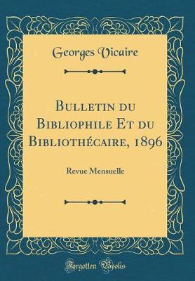 Book cover for Bulletin du Bibliophile Et du Bibliothécaire, 1896: Revue Mensuelle (Classic Reprint)