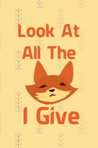 Cover of Look At All The Fox I Give