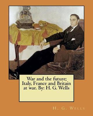 Book cover for War and the future; Italy, France and Britain at war. By