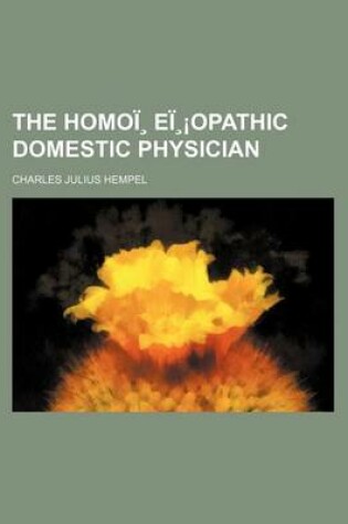 Cover of The Homoi, Ei, Opathic Domestic Physician