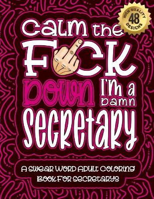Book cover for Calm The F*ck Down I'm a secretary
