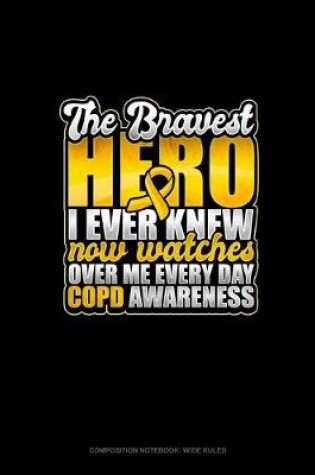 Cover of The Bravest Hero I Ever Knew Now Watches Over Me Every Day COPD Awareness