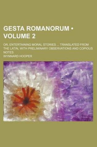 Cover of Gesta Romanorum (Volume 2); Or, Entertaining Moral Stories Translated from the Latin, with Preliminary Observations and Copious Notes