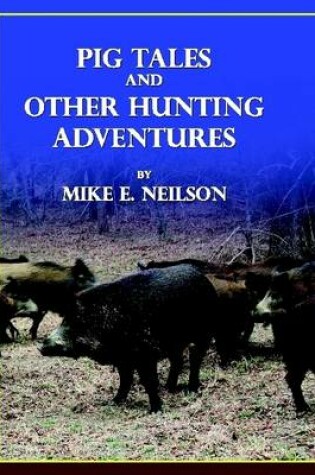 Cover of Pig Tales and Other Hunting Adventures