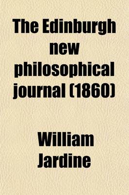 Book cover for The Edinburgh New Philosophical Journal (Volume 11); Exhibiting a View of the Progressive Discoveries and Improvements in the Sciences and the Arts