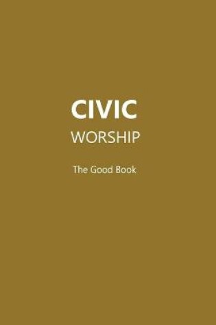 Cover of CIVIC WORSHIP The Good Book