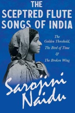 Cover of The Sceptred Flute Songs of India - The Golden Threshold, The Bird of Time & The Broken Wing