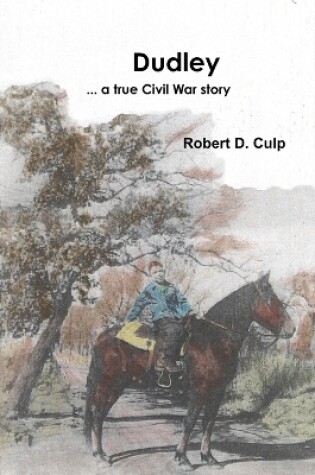 Cover of Dudley ... a true Civil War story