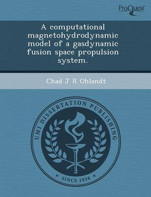 Book cover for A Computational Magnetohydrodynamic Model of a Gasdynamic Fusion Space Propulsion System