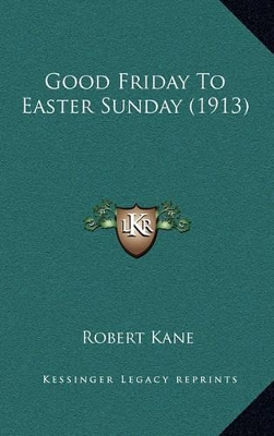 Book cover for Good Friday to Easter Sunday (1913)