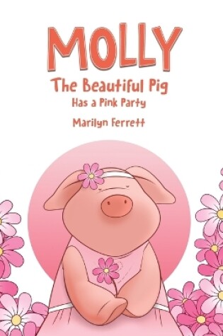 Cover of Molly The Beautiful Pig Has a Pink Party