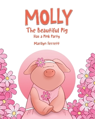 Book cover for Molly The Beautiful Pig Has a Pink Party