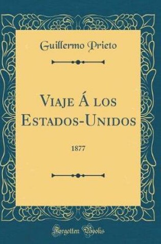 Cover of Viaje Á los Estados-Unidos: 1877 (Classic Reprint)