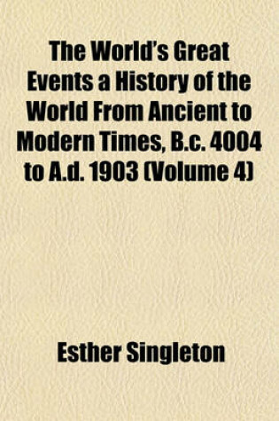 Cover of The World's Great Events a History of the World from Ancient to Modern Times, B.C. 4004 to A.D. 1903 (Volume 4)