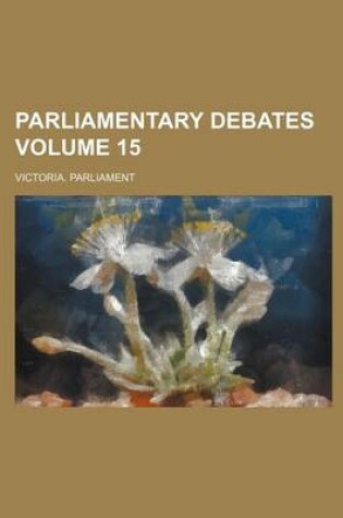 Cover of Parliamentary Debates Volume 15