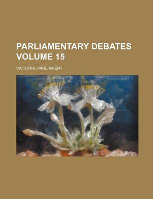 Book cover for Parliamentary Debates Volume 15