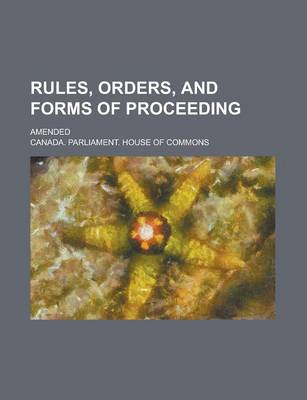 Book cover for Rules, Orders, and Forms of Proceeding; Amended