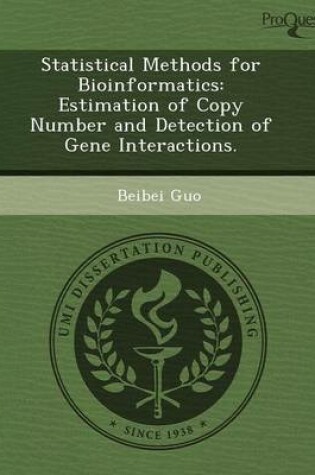 Cover of Statistical Methods for Bioinformatics: Estimation of Copy Number and Detection of Gene Interactions