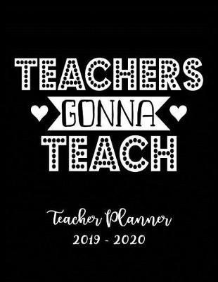 Book cover for Teachers Gonna Teach Teacher Planner 2019 - 2020
