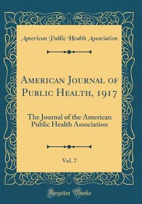 Book cover for American Journal of Public Health, 1917, Vol. 7: The Journal of the American Public Health Association (Classic Reprint)