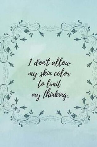 Cover of I Don't Allow My Skin Color to Limit My Thinking