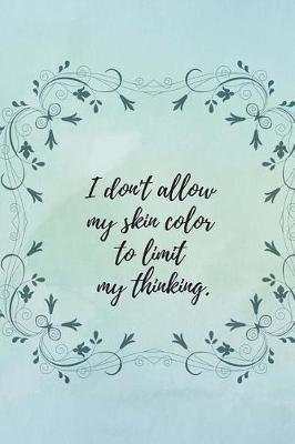 Book cover for I Don't Allow My Skin Color to Limit My Thinking