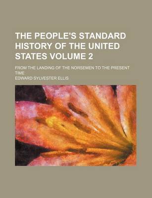 Book cover for The People's Standard History of the United States Volume 2; From the Landing of the Norsemen to the Present Time