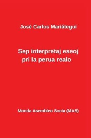 Cover of Sep interpretaj eseoj pri la perua realo