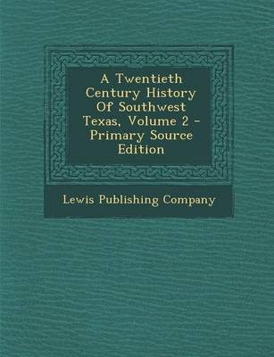 Book cover for A Twentieth Century History of Southwest Texas, Volume 2 - Primary Source Edition