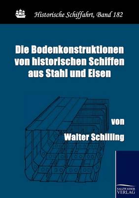 Book cover for Die Bodenkonstruktionen von historischen Schiffen aus Stahl und Eisen