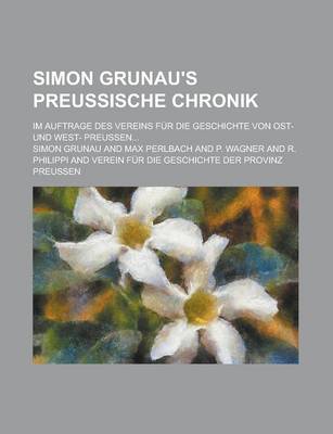 Book cover for Simon Grunau's Preussische Chronik; Im Auftrage Des Vereins Fur Die Geschichte Von Ost- Und West- Preussen...