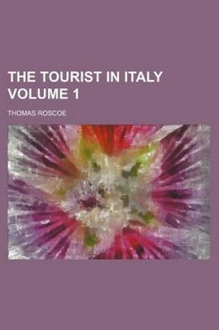 Cover of The Tourist in Italy Volume 1