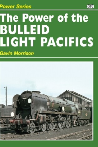 Cover of Power of the Bulleid Light Pacifics