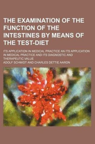 Cover of The Examination of the Function of the Intestines by Means of the Test-Diet; Its Application in Medical Practice an Its Application in Medical Practice and Its Diagnostic and Therapeutic Value