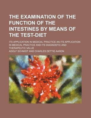 Book cover for The Examination of the Function of the Intestines by Means of the Test-Diet; Its Application in Medical Practice an Its Application in Medical Practice and Its Diagnostic and Therapeutic Value