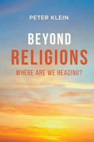 Cover of Beyond Religions - Where Are We Heading