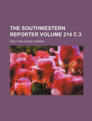 Book cover for The Southwestern Reporter Volume 214 C.3