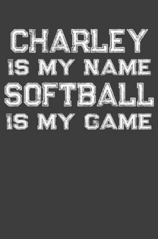 Cover of Charley Is My Name Softball Is My Game