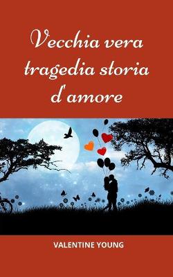 Book cover for Vecchia vera tragedia storia d'amore