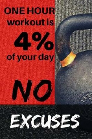 Cover of One Hour Workout Is 4% of Your Day No Excuses