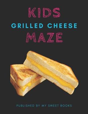 Book cover for Kids Grilled Cheese Mazes