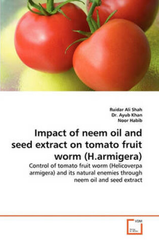 Cover of Impact of neem oil and seed extract on tomato fruit worm (H.armigera)