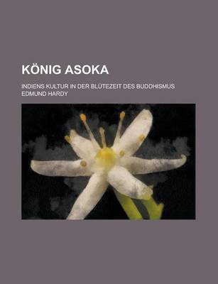 Book cover for Konig Asoka; Indiens Kultur in Der Blutezeit Des Buddhismus